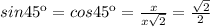 sin45к=cos45к= \frac{x}{x \sqrt{2} } = \frac{ \sqrt{2} }{2}