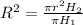 R^{2} = \frac{\pi r^{2} H_{2}}{\pi H_{1} }