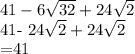 41- 6\sqrt{32} +24 \sqrt{2} &#10;&#10;&#10;41- 24\sqrt{2} +24 \sqrt{2}&#10;&#10;=41&#10;