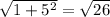 \sqrt{1 + {5}^{2} } = \sqrt{26}