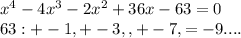 x^4-4x^3-2x^2+36x-63=0\\63: +-1,+-3,,+-7,=-9 ....\\