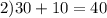 2)30 + 10 = 40