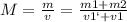 M= \frac{m}{v}= \frac{m1+m2}{v1`+v1}