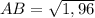 AB= \sqrt{1,96}