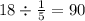 18 \div \frac{1}{5} = 90