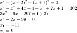 x^2+(x+2)^2+(x+1)^2=0 \\ x^2+x^2+4x+4+x^2+2x+1=302 \\ 3x^2+6x-297= 0(:3) \\ x^2+2x-99=0 \\ x_1=-11 \\ x_2=9