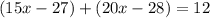 (15x - 27) + (20x - 28) = 12