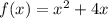 f(x) = {x}^{2} + 4x