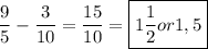 \displaystyle \frac{9}{5} - \frac{3}{10} = \frac{15}{10} = \boxed{1 \frac{1}{2} or 1,5}