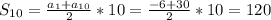 S_{10}= \frac{a_{1}+a_{10}}{2}*10= \frac{-6+30}{2}*10=120