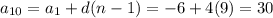 a_{10} =a_{1}+d(n-1)=-6+4(9)= 30