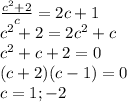 \frac{c^2+2}{c}=2c+1\\ c^2+2=2c^2+c\\ c^2+c+2=0\\ (c+2)(c-1)=0\\ c=1;-2