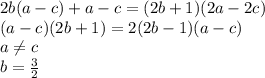2b(a-c)+a-c=(2b+1)(2a-2c)\\ (a-c)(2b+1)=2(2b-1)(a-c)\\ a \neq c\\ b=\frac{3}{2}