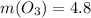 m(O _{3} )=4.8