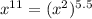 x^{11}=(x^2)^{5.5}