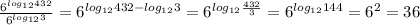 \frac{ 6^{log _{12}432 } }{ 6^{log _{12}3 } } = 6^{log _{12}432-log _{12}3 } = 6^{log _{12} \frac{432}{3} }= 6^{log _{12} 144} = 6^{2} =36