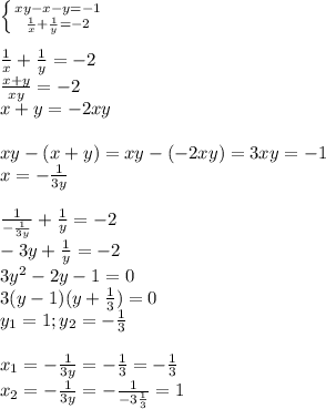 \left \{ {{xy-x-y=-1} \atop { \frac{1}{x}+ \frac{1}{y} =-2 }} \right. \\ \\ \frac{1}{x}+ \frac{1}{y} =-2 \\ \frac{x+y}{xy} =-2 \\ x+y =-2xy \\ \\ xy -(x+y) =xy -(-2xy) = 3xy = -1 \\ x= -\frac{1}{3y} \\ \\ \frac{1}{ -\frac{1}{3y} }+ \frac{1}{y} =-2 \\ -3y+\frac{1}{y} =-2 \\ 3y^2-2y-1=0 \\ 3(y-1)(y+ \frac{1}{3} )=0 \\ y_1=1; y_2= -\frac{1}{3} \\ \\ x_1=-\frac{1}{3y}=-\frac{1}{3}= -\frac{1}{3} \\ x_2=-\frac{1}{3y}=-\frac{1}{ -3\frac{1}{3} }=1