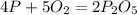 4P +5O _{2} =2 P_{2} O _{5}