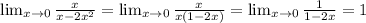 \lim_{x \to 0} \frac{x}{x-2x^2} = \lim_{x \to 0} \frac{x}{x(1-2x)} = \lim_{x \to 0} \frac{1}{1-2x} = 1