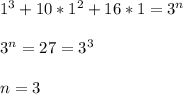 1^3+10*1^2+16*1=3^n \\ \\ 3^n = 27=3^3 \\ \\ n=3