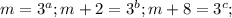 m=3^a; m+2= 3^b; m+8 = 3^c;