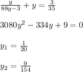 \frac{y}{88y-3} +y= \frac{3}{35} \\ \\ 3080y^2-334y+9 = 0 \\ \\ y_1= \frac{1}{20} \\ \\ y_2= \frac{9}{154}