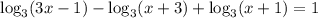 \log_3(3x-1)-\log_3(x+3)+\log_3(x+1)=1