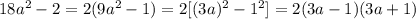 18 a^{2}-2=2(9 a^{2} -1) = 2[(3a) ^{2} -1 ^{2} ] =2(3a-1)(3a+1)