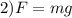 2)F=mg