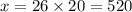 x = 26 \times 20 = 520