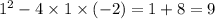 {1}^{2} - 4 \times 1 \times ( - 2) = 1 + 8 = 9