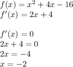 f(x)=x^2+4x-16 \\ f'(x)=2x+4 \\ \\ f'(x)=0 \\ 2x+4=0 \\ 2x=-4 \\ x=-2