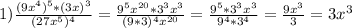 1)\frac{ (9 x^{4} )^{5}*(3 x)^{3} }{(27x^{5}) ^{4} } = \frac{9^{5} x^{20} * 3^{3} x^{3} }{ (9*3)^{4} x^{20} } = \frac{ 9^{5} * 3^{3} x^{3} }{ 9^{4} * 3^{4} } = \frac{9 x^{3} }{3} =3 x^{3}