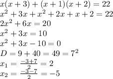 x(x+3)+(x+1)(x+2)=22&#10;\\x^2+3x+x^2+2x+x+2=22&#10;\\2x^2+6x=20&#10;\\x^2+3x=10&#10;\\x^2+3x-10=0&#10;\\D=9+40=49=7^2&#10;\\x_1= \frac{-3+7}{2} =2&#10;\\x_2= \frac{-3-7}{2} =-5