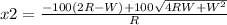 x2=\frac{-100(2R-W)+100 \sqrt{4RW+W^2} }{R}