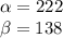 \alpha = 222 \\ \beta =138