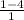 \frac{1-4}{1}