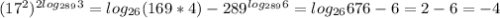 (17 ^{2}) ^{2log _{289}3 }=log _{26}(169*4)-289 ^{log _{289}6 } =log _{26}676-6=2-6=-4