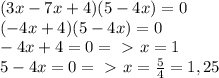 (3x-7x+4)(5-4x)=0 \\ (-4x+4)(5-4x)=0 \\ -4x+4=0=\ \textgreater \ x=1 \\ 5-4x=0=\ \textgreater \ x= \frac{5}{4} =1,25