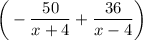 \bigg( -\dfrac{50}{x+4} + \dfrac{36}{x-4} \bigg)