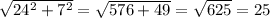 \sqrt{24^2+7^2} = \sqrt{576+49}= \sqrt{625} =25