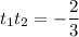 t_1t_2=-\dfrac{2}{3}