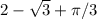 2- \sqrt{3} + \pi /3