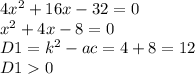 4 {x}^{2} + 16x - 32 = 0 \\ {x}^{2} + 4x - 8 = 0 \\ D1 = {k}^{2} - ac = 4 + 8 = 12 \\ D1 0