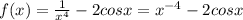 f(x)= \frac{1}{x^{4}}-2cosx =x^{-4}-2cosx