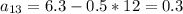 a_{13}=6.3-0.5*12=0.3