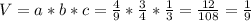 V=a*b*c=\frac{4}{9}*\frac{3}{4}*\frac{1}{3}=\frac{12}{108}=\frac{1}{9}