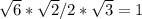 \sqrt{6} * \sqrt{2} / 2 * \sqrt{3} = 1