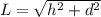 L = \sqrt{h^{2}+ d^{2} }