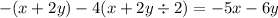 - ( x + 2y) - 4(x + 2y \div 2) = - 5x - 6y